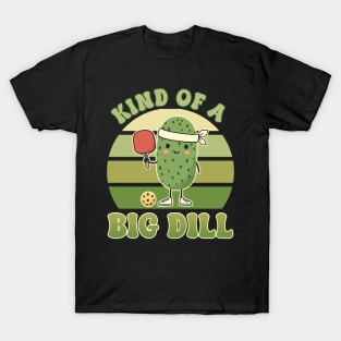 Kind of a Big Dill Retro Pickle ball Gift For Men Women T-Shirt